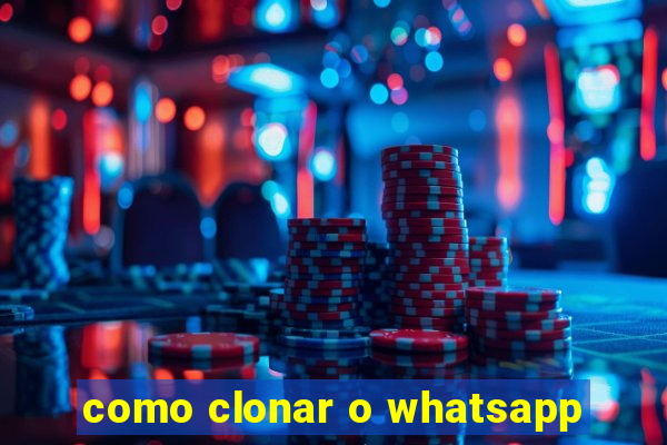 como clonar o whatsapp